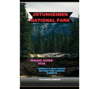 JOTUNHEIMEN NATIONAL PARK HIKING GUIDE 2026: NORWAY’S WILD HEART BEYOND THE FAMOUS SUMMITS