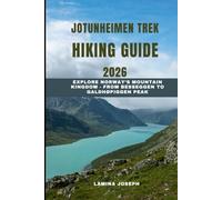 JOTUNHEIMEN TREK HIKING GUIDE 2026: Explore Norway’s Mountain Kingdom - From Besseggen to Galdhøpiggen Peak (BEYOND THE SUMMIT)