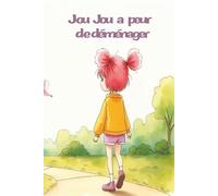 Jou Jou a peur de déménager: Little girl moving to another city story book | Petite fille déménage | 6 x 9 24 pages (Jou Jou a des adventures)