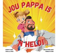 Jou Pappa is ‘n Held: ‘n Kleurvolle Rymende Storieboek oor die Heldedade van Pappas (Your Daddy Is A Hero: A Children's Rhyming Picture Book Celebrating Fatherhood)