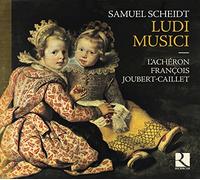 Joubert-Caillet, Francois L'Acheron - Scheidt: Ludi Musici / L'Achéron. Joubert-Caillet