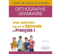Joue, apprends : cap sur la seconde en Français !: Orthographe, grammaire