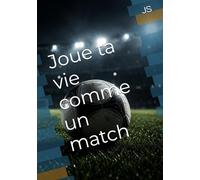Joue ta vie comme un match