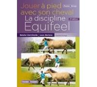 Jouer À Pied Avec Son Cheval. La Discipline Equifeel - 2e Édition (ebo