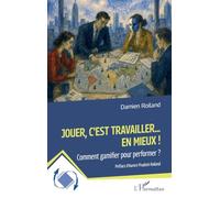 Jouer, c'est travailler... en mieux !: Comment gamifier pour performer ? (Dynamiques D'Entreprises)