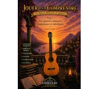 Jouer pour Comprendre - La Théorie Musicale à la Guitare: Tome 2 Les gammes mineures harmoniques et mélodiques