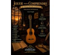 Jouer pour Comprendre - La Théorie Musicale à la Guitare: Trilogie intégrale