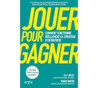Jouer pour gagner: Comment fonctionne réellement la stratégie d'entreprise