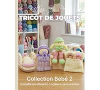 Jouets au Tricot : Collection n° 2 de modèles de tricot pour bébés - 4 modèles de jouets en gros caractères faciles à réaliser: Édition en Français (Knitting by Post - French)