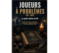 Joueurs à problèmes en JDR: Le guide ultime du MJ Avocats des règles, munchkins, métagameurs, vagabonds meurtriers et autres joueurs difficiles