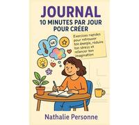 Journal - 10 minutes par jour pour créer: Exercices rapides et accessibles pour retrouver ton énergie, canaliser ton stress et relancer ton ... Drôles & Sans Filtre by Nathalie PERSONNE)
