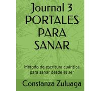 Journal 3 PORTALES PARA SANAR: Método de escritura cuántica para sanar desde el ser