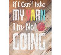 journal 8.5 x 11 inch: If I Can't Take My Yarn I'm Not Going Funny Knitting Crochet