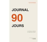 Journal 90 Jours - Édition Performance: La méthode pour atteindre ton objectif sans le lâcher | 90 jours guidés, 12 revues hebdo, 3 bilans mensuels | 140 pages, 15,2 × 22,9 cm