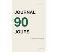 Journal 90 Jours - Édition Santé: Sommeil, nutrition, énergie, humeur. La méthode pour reprendre la main sur ton corps en 90 jours.