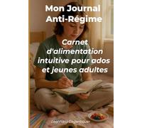 Journal Alimentation Intuitive - Spécial Ado : Zéro Culpabilité, 100% Bienveillance: Carnet pratique anti-régime : 30 jours pour développer une relation saine avec la nourriture