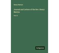 Journal and Letters of the Rev. Henry Martyn: Vol. II