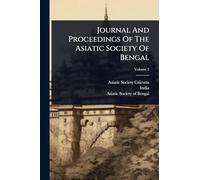 Journal And Proceedings Of The Asiatic Society Of Bengal