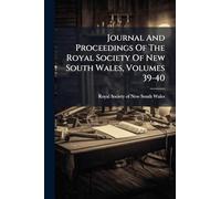 Journal And Proceedings Of The Royal Society Of New South Wales, Volumes 39-40