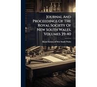 Journal And Proceedings Of The Royal Society Of New South Wales, Volumes 39-40
