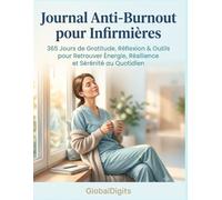 Journal Anti-Burnout pour Infirmières: 365 Jours de Gratitude, Réflexions & Outils pour Retrouver Énergie, Résilience et Sérénité au Quotidien