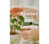 journal Anxiété: 30 jours pour comprendre, apaiser et avancer