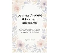 Journal Anxiété & Humeur pour Femmes: Pour cultiver sérénité, clarté et équilibre émotionnel