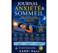 Journal Anxiété & Sommeil: Guide scientifique et pratique pour retrouver un sommeil profond et apaiser l’esprit