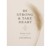 Journal: Be Strong & Take Heart, Psalm 31:24