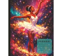 Journal: Beautiful cosmic galaxy ballerina - Melanin stardust in motion | Wide ruled 7.5 x 9.25, 200 Pages, For school work office and dreaming | Teens & adults: "Celebrating Grace and Melanin Magic"
