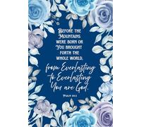 JOURNAL Before the mountains were born or you brought forth the whole world, from everlasting to everlasting you are God. Psalm 90:2