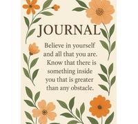 Journal -Believe in yourself and all that you are. know that there is something inside you that is greater than an obstacle.