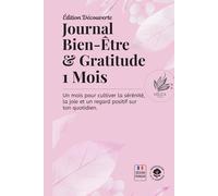 Journal Bien - Être & Gratitude: Un mois pour cultiver la sérénité, la joie et un regard positif sur ton quotidien