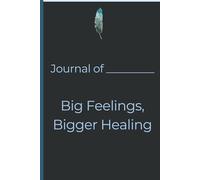 Journal: Big Feelings, Bigger Healing