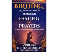 JOURNAL, BIRTHING A GODLY GENERATION THROUGH FASTING AND PRAYER