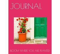 JOURNAL: BLOOM WHERE YOU ARE PLANTED