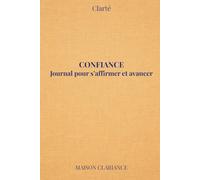 Journal confiance en soi : s’affirmer et avancer: Un cahier guidé pour renforcer l’estime de soi, dépasser le doute et passer à l’action (Clarté)