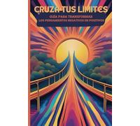 Journal: Cruza tus límites: Guía para transformar los pensamientos negativos en positivos