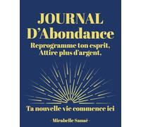 JOURNAL d’Abondance - Reprogramme ton esprit et Attire plus d’argent: Ta nouvelle vie commence ici : Loi de l’attraction , Développement personnel ... Tableau de visualisation, Gratitude