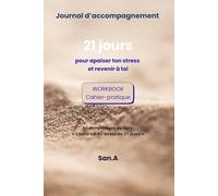Journal d’accompagnement - 21 jours pour apaiser ton stress: Cahier-pratique pour libérer ton stress et revenir à toi