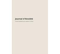 Journal d’Anxiété: Carnet Quotidien pour Apaiser le Stress et Retrouver le Calme