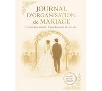 Journal d’organisation de mariage: 12 mois pour planifier le plus beau jour de votre vie