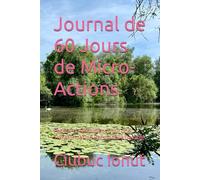 Journal de 60 Jours de Micro-Actions: Petits Pas Quotidiens pour une Transformation Personnelle Durable