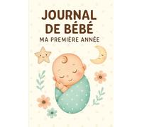Journal de Bébé - Ma Première Année | Carnet de suivi mois par mois, premières fois, mensurations et souvenirs à compléter