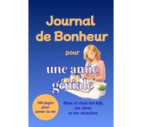 Journal de Bonheur pour une amie géniale: Carnet à offrir à une amie pour qu'elle cultive les bonnes vibrations en notant tout le positif de sa vie