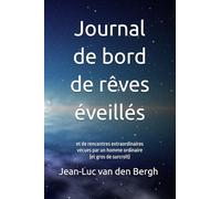 Journal de bord de rêves éveillés: et de rencontres extraordinaires vécues par un homme ordinaire