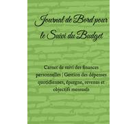 Journal de Bord pour le Suivi du Budget: Carnet de suivi des finances personnelles | Gestion des dépenses quotidiennes, épargne, revenus et objectifs mensuels