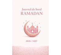 Journal de bord Ramadan - Carnet Ramadan - Suivi du Jeûne, Prières & Objectifs Quotidiens: Planner Ramadan 30 jours : jeûne, prières, douas, ... et développement spirituel. (Islam)
