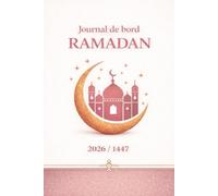 Journal de bord Ramadan - Carnet Ramadan - Suivi du Jeûne, Prières & Objectifs Quotidiens: Planner Ramadan 30 jours : jeûne, prières, douas, ... et développement spirituel. (Islam)