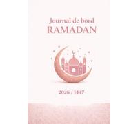 Journal de bord Ramadan - Carnet Ramadan - Suivi du Jeûne, Prières & Objectifs Quotidiens: Planner Ramadan 30 jours : jeûne, prières, douas, ... organisation et développement spirituel
